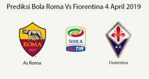 Prediksi Bola Roma Vs Fiorentina 4 April 2019