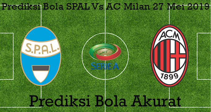 Prediksi Bola SPAL Vs AC Milan 27 Mei 2019