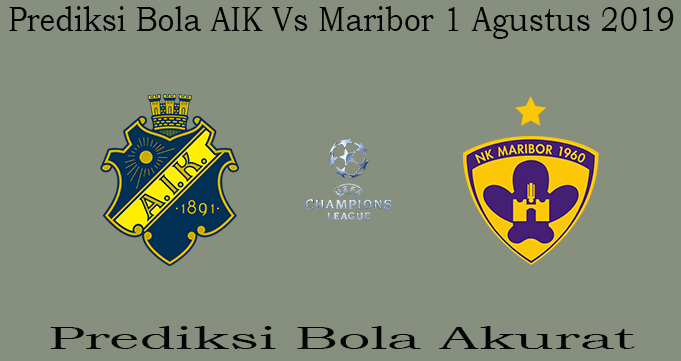 Prediksi Bola AIK Vs Maribor 1 Agustus 2019