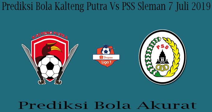 Prediksi Bola Kalteng Putra Vs PSS Sleman 7 Juli 2019