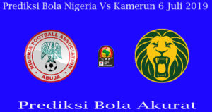 Prediksi Bola Nigeria Vs Kamerun 6 Juli 2019
