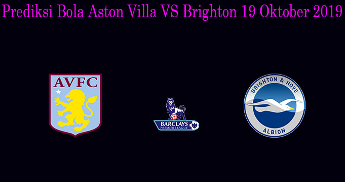 Prediksi Bola Aston Villa VS Brighton 19 Oktober 2019