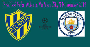 Prediksi Bola Atlanta Vs Man City 7 November 2019