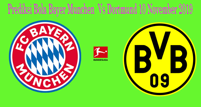 Prediksi Bola Bayer Munchen Vs Dortmund 10 November 2019