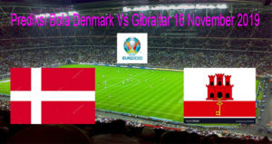 Prediksi Bola Denmark Vs Gibraltar 16 November 2019