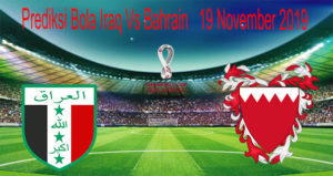 Prediksi Bola Iraq Vs Bahrain 19 November 2019