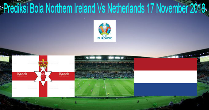 Prediksi Bola Northem Ireland Vs Netherlands 17 November 2019