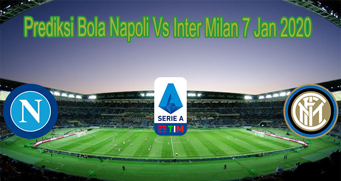 Prediksi Bola Napoli Vs Inter Milan 7 Jan 2020