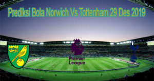 Prediksi Bola Norwich Vs Tottenham 29 Des 2019