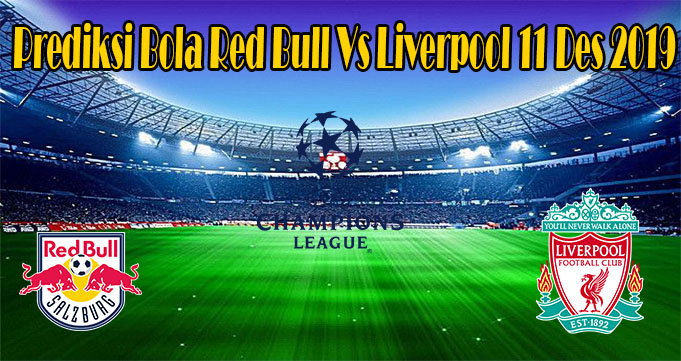 Prediksi Bola Red Bull Vs Liverpool 11 Des 2019