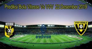 Prediksi Bola Vitesse Vs VVV 22 Desember 2019