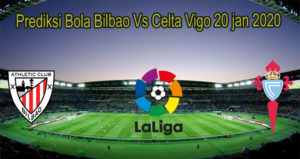 Prediksi Bola Bilbao Vs Celta Vigo 20 jan 2020
