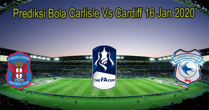 Prediksi Bola Carlisle Vs Cardiff 16 Jan 2020