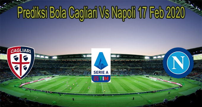 Prediksi Bola Cagliari Vs Napoli 17 Feb 2020