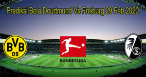 Prediksi Bola Dourtmund Vs Freiburg 29 Feb 2020