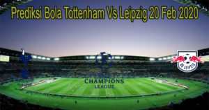 Prediksi Bola Tottenham Vs Leipzig 20 Feb 2020