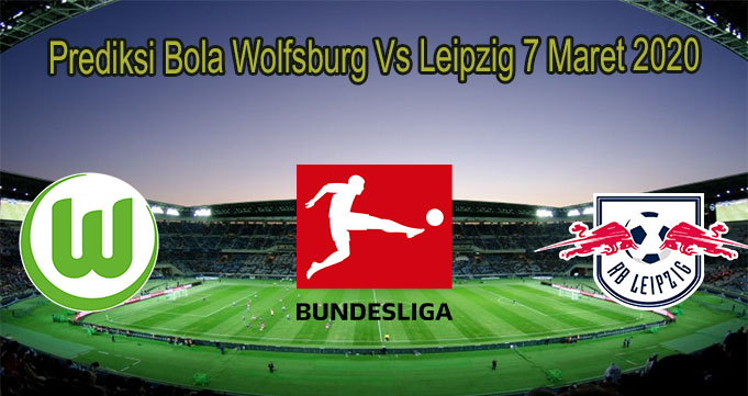 Prediksi Bola Wolfsburg Vs Leipzig 7 Maret 2020