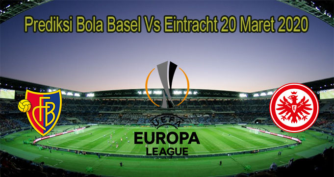 Prediksi Bola Basel Vs Eintracht 20 Maret 2020