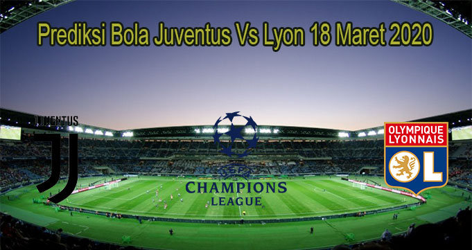 Prediksi Bola Juventus Vs Lyon 18 Maret 2020