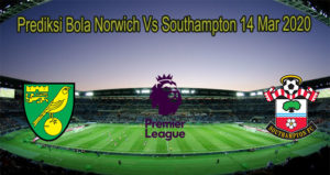 Prediksi Bola Norwich Vs Southampton 14 Mar 2020