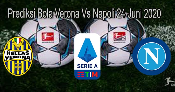 Prediksi Bola Verona Vs Napoli 24 Juni 2020