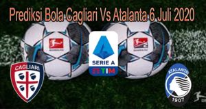 Prediksi Bola Cagliari Vs Atalanta 6 Juli 2020