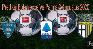 Prediksi Bola Lecce Vs Parma 2 Augustus 2020