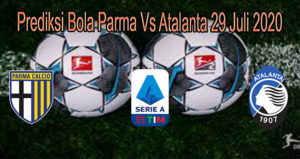 Prediksi Bola Parma Vs Atalanta 29 Juli 2020