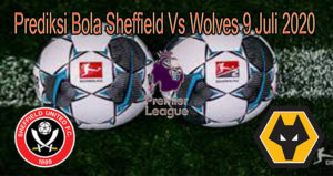 Prediksi Bola Sheffield Vs Wolves 9 Juli 2020