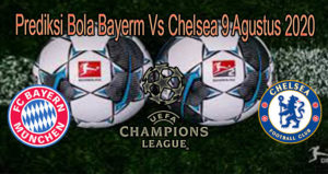 Prediksi Bola Bayerm Vs Chelsea 9 Agustus 2020