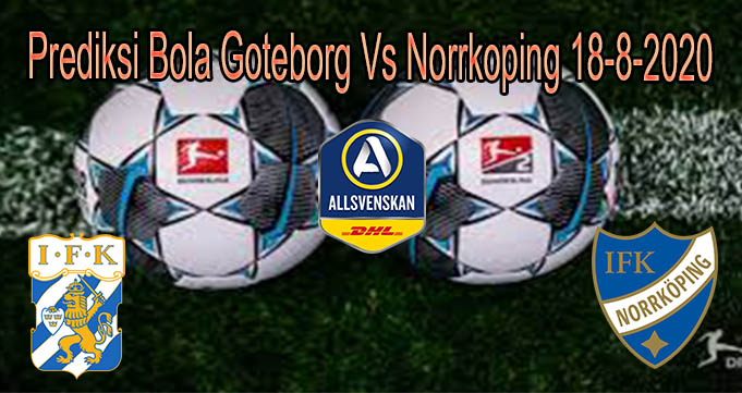Prediksi Bola Goteborg Vs Norrkoping 18-8-2020