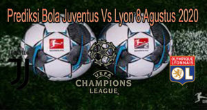 Prediksi Bola Juventus Vs Lyon 8 Agustus 2020