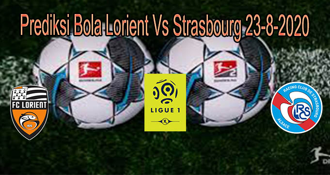 Prediksi Bola Lorient Vs Strasbourg 23-8-2020
