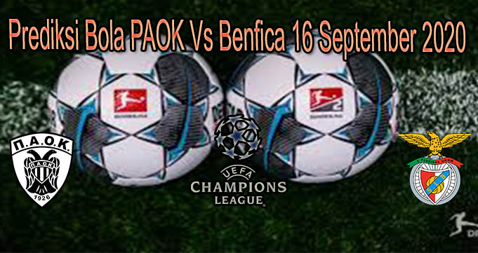 Prediksi Bola PAOK Vs Benfica 16 September 2020