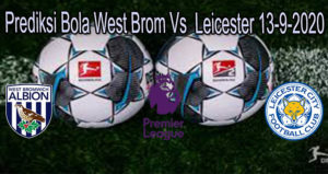 Prediksi Bola West Brom Vs Leicester 13-9-2020