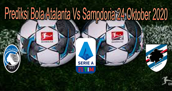 Prediksi Bola Atalanta Vs Sampdoria 24 Oktober 2020
