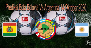 Prediksi Bola Bolovia Vs Argentina 14 Oktober 2020
