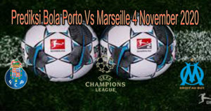 Prediksi Bola Porto Vs Marseille 4 November 2020