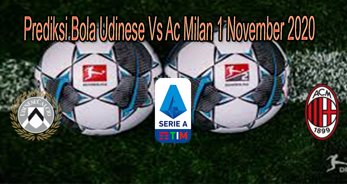 Prediksi Bola Udinese Vs Ac Milan 1 November 2020