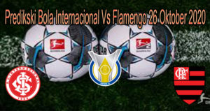Predikski Bola Internacional Vs Flamengo 26 Oktober 2020
