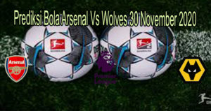Prediksi Bola Arsenal Vs Wolves 30 November 2020