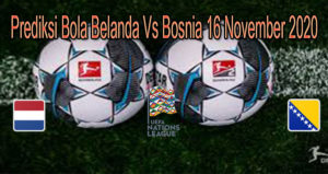 Prediksi Bola Belanda Vs Bosnia 16 November 2020