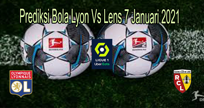 Prediksi Bola Lyon Vs Lens 7 Januari 2021