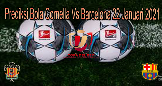 Prediksi Bola Cornella Vs Barcelona 22 Januari 2021