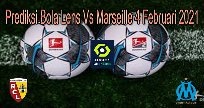 Prediksi Bola Lens Vs Marseille 4 Februari 2021
