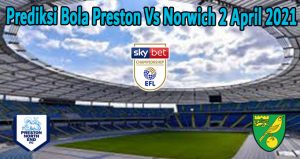 Prediksi Bola Preston Vs Norwich 2 April 2021