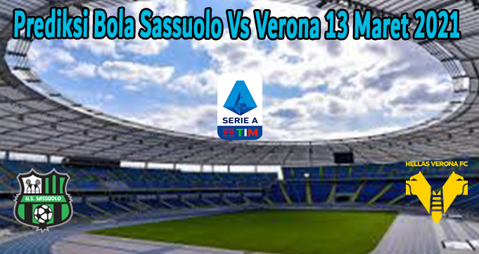 Prediksi Bola Sassuolo Vs Verona 13 Maret 2021