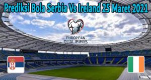 Prediksi Bola Serbia Vs Ireland 25 Maret 2021