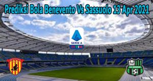 Prediksi Bola Benevento Vs Sassuolo 13 Apr 2021