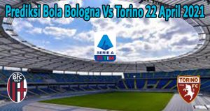Prediksi Bola Bologna Vs Torino 22 April 2021
